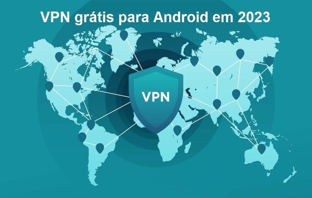 VPN grátis para Android em 2023. Faz sentido? Aprenda a usar