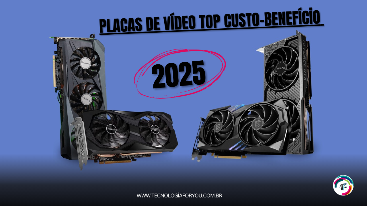 Placas de vídeo 2025: top custo-benefício para comprar