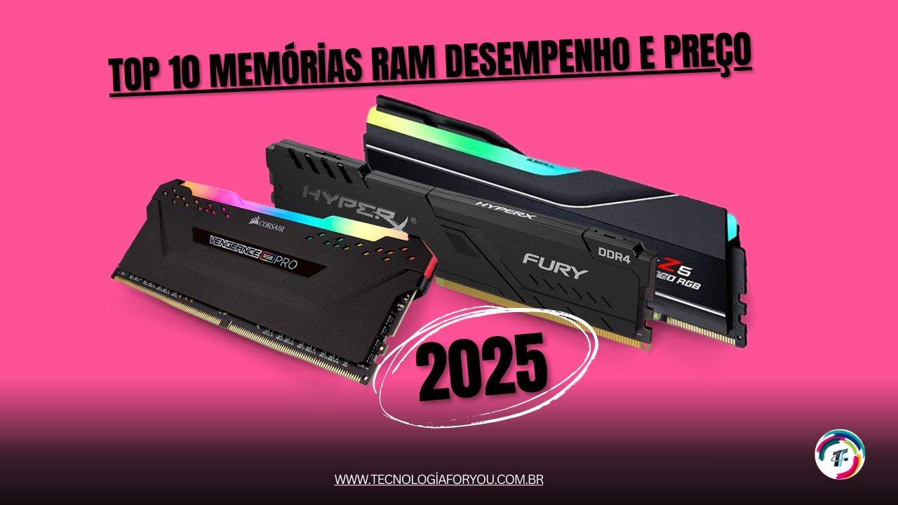 Top 10 memórias RAM de 2025: desempenho e preço