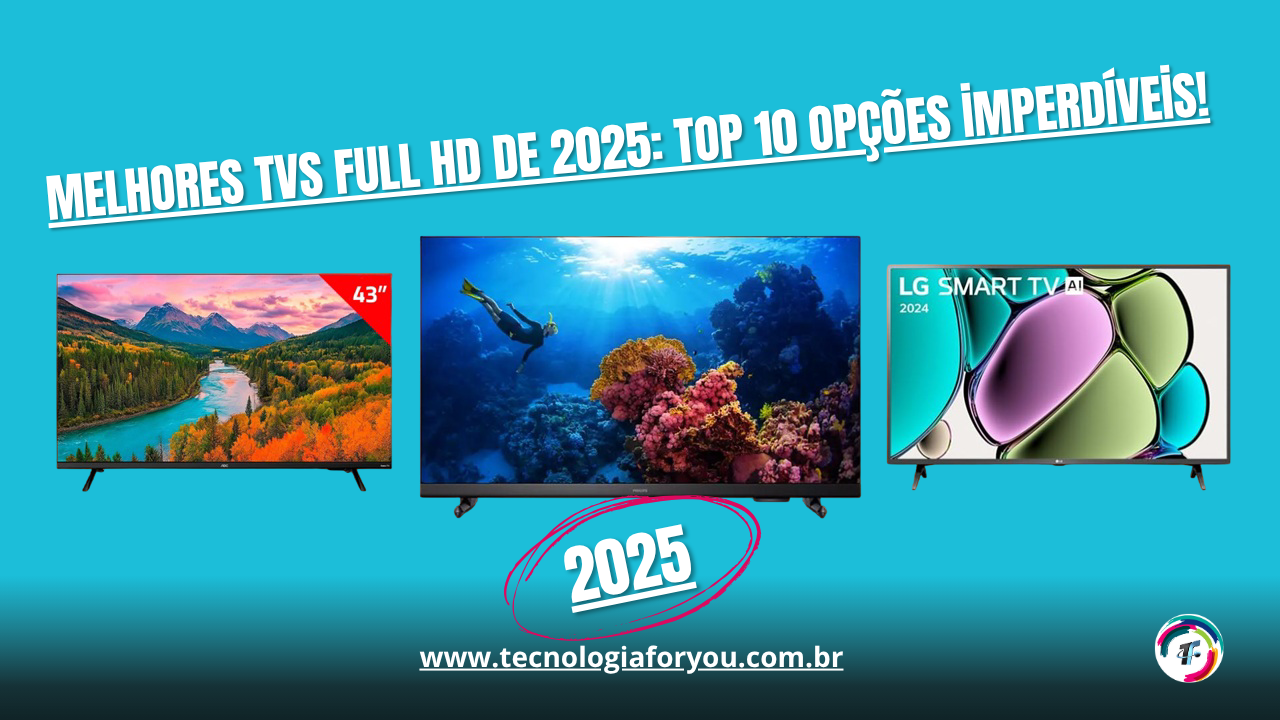 Melhores TVs Full HD de 2025: Top 10 opções imperdíveis!